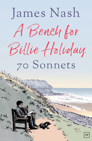 A Bench for Billie Holiday: 70 Sonnets by James Nash