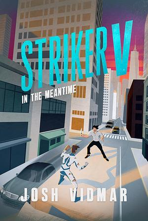 Striker V: In the Meantime by Josh Vidmar