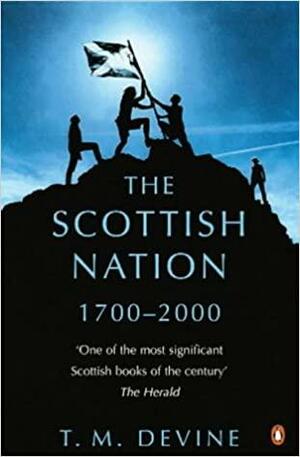 The Scottish Nation: 1700 - 2000 by T.M. Devine