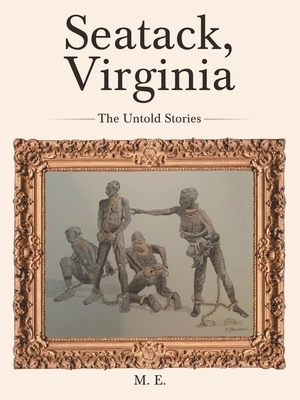 Seatack, Virginia: The Untold Stories by M. E