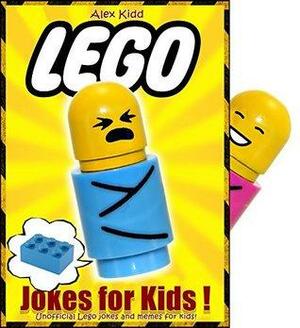 LEGO: 100+ Lego Jokes & Memes for Children by Alex Kidd