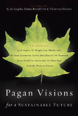 Pagan Visions for a Sustainable Future by Ly de Angeles, Emma Restall Orr