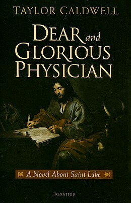 Dear and Glorious Physician: A Novel about Saint Luke by Taylor Caldwell