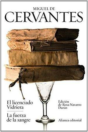 El licenciado vidriera & La fuerza de la sangre / The Lawyer of Glass & The Power of Blood: Novelas ejemplares / Exemplary Novels by Miguel de Cervantes