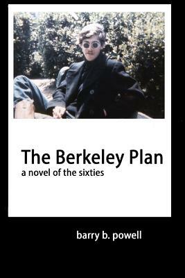 The Berkeley Plan: a novel of the sixties by Barry B. Powell