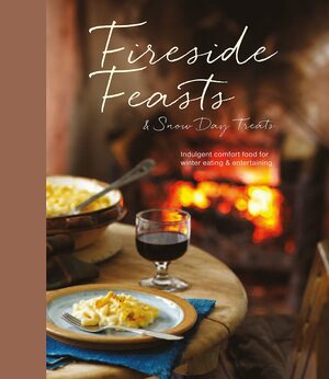 Fireside Feasts and Snow Day Treats: Indulgent comfort food recipes for winter eating by Ryland Peters Small