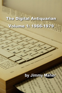 The Digital Antiquarian Volume 1: 1966-1979 by Jimmy Maher