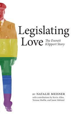 Legislating Love: The Everett Klippert Story by Natalie Meisner