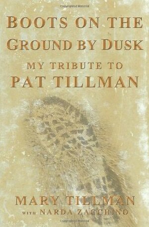 Boots on the Ground by Dusk: My Tribute to Pat Tillman by Narda Zacchino, Mary Tillman