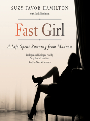 Fast Girl: A Life Spent Running From Madness by Suzy Favor Hamilton