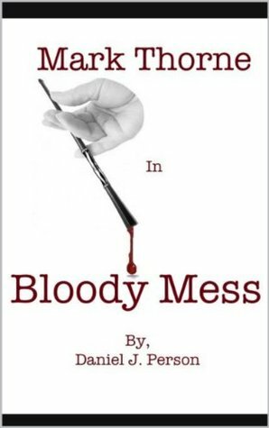 Mark Thorne in Bloody Mess: Book 1 of the Mark Thorne Mysteries by Daniel Person