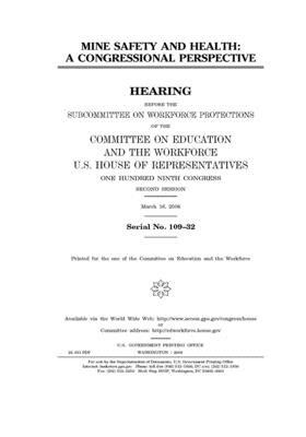 Mine safety and health: a Congressional perspective by United St Congress, United States House of Representatives, Committee on Education and the (house)