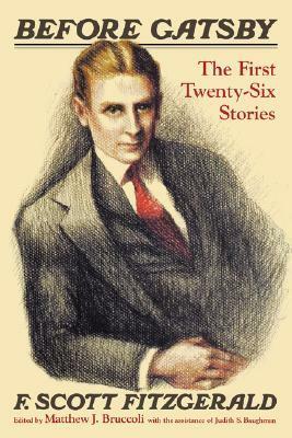 Before Gatsby: The First Twenty-Six Stories by Judith S. Baughman, F. Scott Fitzgerald, Matthew J. Bruccoli