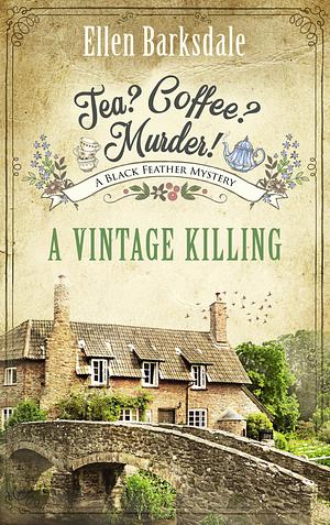 Tea? Coffee? Murder! - A Vintage Killing: A Black Feather Mystery by Ellen Barksdale, Ellen Barksdale