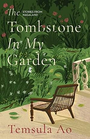 The Tombstone In My Garden by Temsula Ao by Temsula Ao