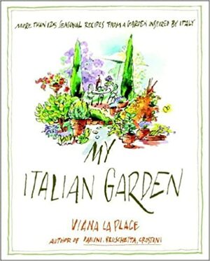 My Italian Garden: More than 125 Seasonal Recipes from a Garden Inspired by Italy by Viana La Place