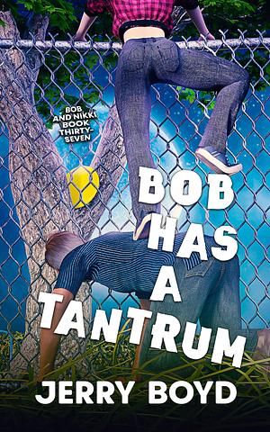 Bob Has a Tantrum by Jerry Boyd, Jerry Boyd