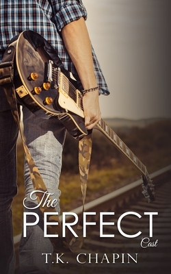 The Perfect Cast: A Christian Romance by T.K. Chapin