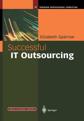 Successful It Outsourcing: From Choosing a Provider to Managing the Project by Elizabeth Sparrow