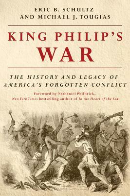 King Philip's War: The History and Legacy of America's Forgotten Conflict by Eric B. Schultz, Michael J. Tougias