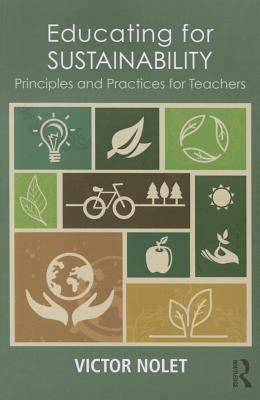 Educating for Sustainability: Principles and Practices for Teachers by Victor Nolet