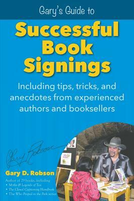 Gary's Guide to Successful Book Signings: Including tips, tricks & anecdotes from experienced authors and booksellers by Gary D. Robson