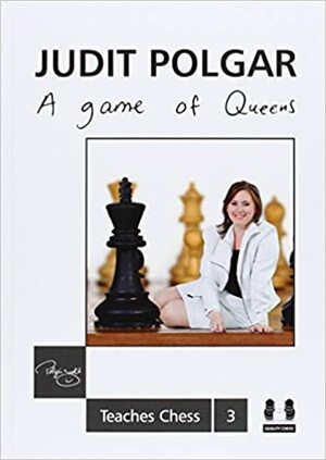 A Game of Queens: Judit Polgar Teaches Chess 3 by Judit Polgár