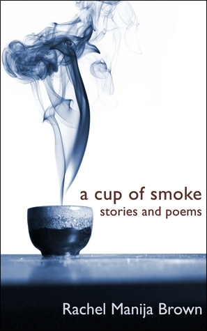 A Cup of Smoke: stories and poems by Rachel Manija Brown