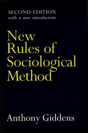 New Rules of Sociological Method: A Positive Critique of Interpretative Sociologies by Anthony Giddens