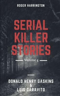 Serial Killer Stories Volume 4: Donald Henry Gaskins & Luis Garavito by Roger Harrington, Frances J. Armstrong