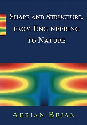 Shape and Structure, from Engineering to Nature by Adrian Bejan