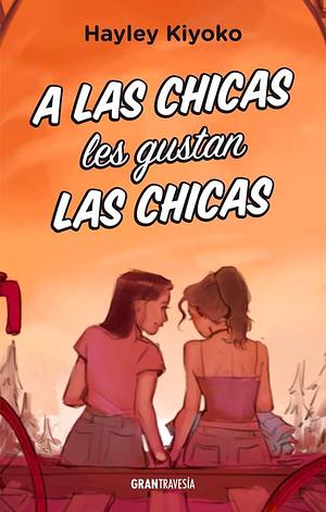 A Las Chicas Les Gustan Las Chicas by Hayley Kiyoko