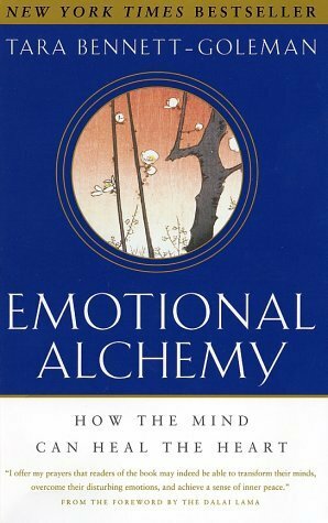 Emotional Alchemy: How the Mind Can Heal the Heart by Tara Bennett-Goleman, Dalai Lama XIV