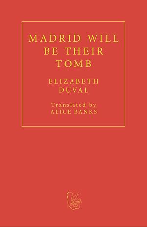 Madrid Will Be Their Tomb by Elizabeth DuVal