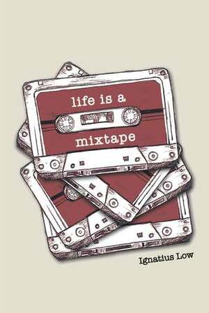 Life is a Mixtape by Ignatius Low