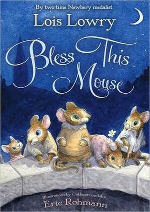 Bless This Mouse by Lois Lowry, Eric Rohmann