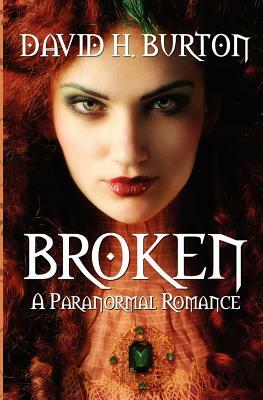 Broken: A Paranormal Romance by David H. Burton