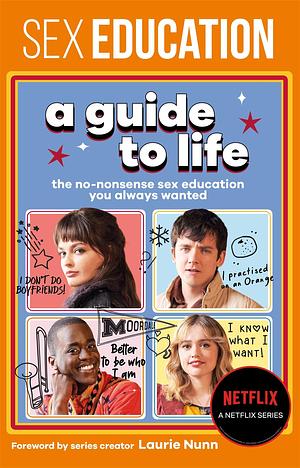 Sex Education: A Guide To Life - The Official Netflix Show Companion by Jordan Paramor, Laurie Nunn, Fionna Fernades