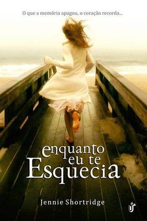 Enquanto Eu Te Esquecia by Jennie Shortridge, Elisa Nazarian