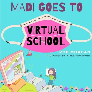Madi Goes to Virtual School by Rob Morgan