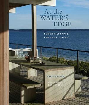 At the Water's Edge: Summer Escapes for Easy Living by Sally Hayden