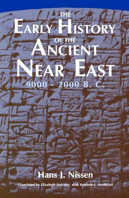 The Early History of the Ancient Near East, 9000-2000 B.C. by Elizabeth Lutzeier, Kenneth J. Northcott, Hans J. Nissen