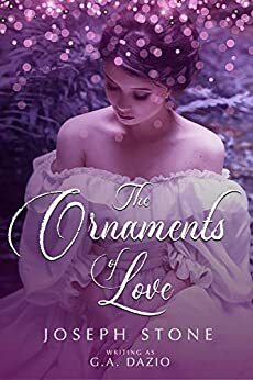 The Ornaments of Love by G.A. Dazio, Joseph Stone