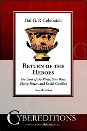 Return of the Heroes: The Lord of the Rings, Star Wars, Harry Potter and Social Conflict by Hal G.P. Colebatch