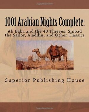1001 Arabian Nights Complete: Ali Baba and the 40 Thieves / Sinbad the Sailor / Aladdin / Other Classics by testing testing