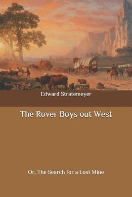 The Rover Boys out West: Or, The Search for a Lost Mine by Edward Stratemeyer