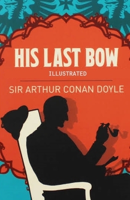 His Last Bow Illustrated by Arthur Conan Doyle