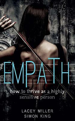 Empath: How To Thrive As A Highly Sensitive Person by Lacey Miller, Simon King