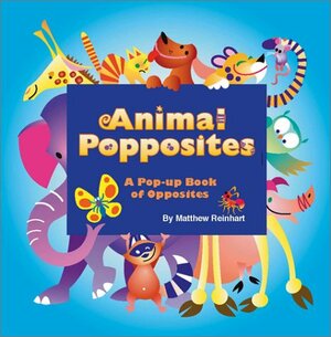 Animal Popposites: A Pop-Up Book of Opposites by Matthew Reinhart