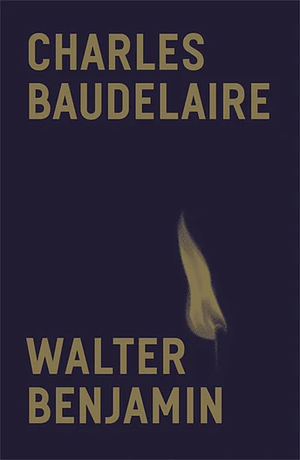 Charles Baudelaire: A Lyric Poet in the Era of High Capitalism by Walter Benjamin